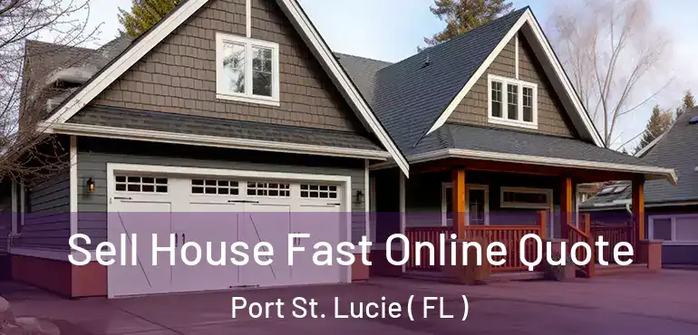  Sell House Fast Online Quote Port St. Lucie ( FL )