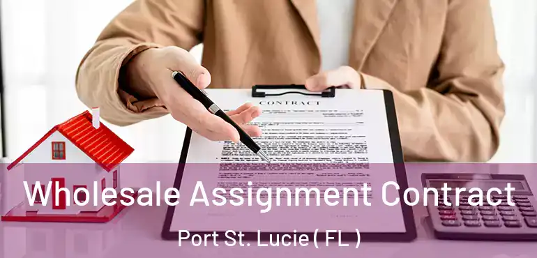  Wholesale Assignment Contract Port St. Lucie ( FL )